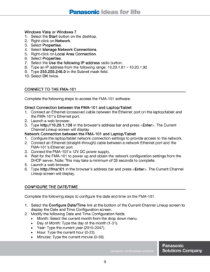 Page 9 
 
 
9 
Windows Vista or Windows 7 
1. Select the Start button on the desktop. 
2. Right-click on Network. 
3. Select Properties. 
4. Select Manage Network Connections. 
5. Right-click on Local Area Connection. 
6. Select Properties. 
7. Select the Use the following IP address radio button. 
8. Type an IP address from the following range: 10.20.1.81 – 10.20.1.92 
9. Type 255.255.248.0 in the Subnet mask field. 
10. Select OK twice. 
 
 
CONNECT TO THE FMA-101 
 
Complete the following steps to access...