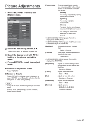 Page 4141English
Picture Adjustments
1Press  to display the 
[Picture] menu.
50
50
50
50
50
50
5
3LFWXUH
HIDXOW HIDXOW
3LFWXUHPRGH 1RUPDO

. %DFNOLJKW
&RQWUDVW
%ULJKWQHVV
&RORXU
+XH
6KDUSQHVV
*DPPD
&RORXUWHPSHUDWXUH
&RORXUHQKDQFHPHQW 
0HPRU\VDYH
0HPRU\ORDG
0HPRU\HGLW2II
2Select the item to adjust with  .
”0HQXWKDWFDQQRWEHDGMXVWHGLVJUH\HGRXW
3Select the desired level with   by 
looking at the picture behind the 
menu.
4Press  to exit from adjust 
mode.
  vTo return to the previous...