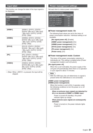 Page 5151English
Input label
This function can change the label of the Input signal to 
be displayed. 
HDMI1
HDMI2
DVI-D
PC
VIDEOPC DVI-D HDMI2
HDMI1
VIDEO Input label
[HDMI1][HDMI1] / [DVD1] / [DVD2] / 
[DVD3] / [Blu-ray1] / [Blu-ray2] 
/ [Blu-ray3] / [CATV] / [VCR] / 
[STB] / (Skip)
[HDMI2][HDMI2] / [DVD1] / [DVD2] / 
[DVD3] / [Blu-ray1] / [Blu-ray2] 
/ [Blu-ray3] / [CATV] / [VCR] / 
[STB] / (Skip)
[DVI-D][DVI-D] / [DVD1] / [DVD2] / 
[DVD3] /  [Blu-ray1] / [Blu-ray2] 
/ [Blu-ray3] / [CATV] / [VCR] / 
[STB] /...