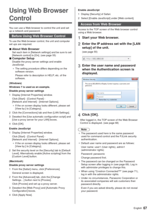 Page 6767English
Using Web Browser 
Control
You can use a Web browser to control the unit and set 
up a network and password.
Before Using Web Browser Control
To use the Web browser control, the unit and computer 
set ups are required.
  vAbout Web BrowserSet each item in [Network settings] and be sure to set 
[Network control] to [On]. (see page 55)
  vComputer SetupDisable the proxy server settings and enable 
JavaScript.
”The setting procedure differs depending on the 
software version.
Please refer to...