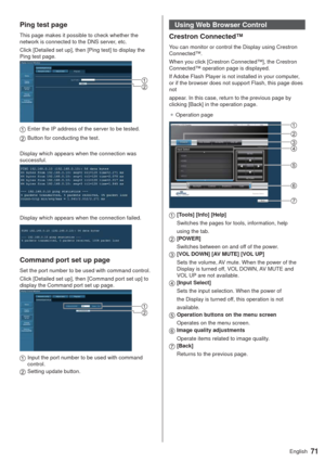 Page 7171English
Ping test page
This page makes it possible to check whether the 
network is connected to the DNS server, etc.
Click [Detailed set up], then [Ping test] to display the 
Ping test page.
Enter the IP address of the server to be tested.
Button for conducting the test.
Display which appears when the connection was 
successful.
Display which appears when the connection failed.
Command port set up page
Set the port number to be used with command control.
Click [Detailed set up], then [Command port set...