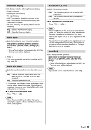 Page 5959English
  Onscreen display
 
.
●  
Power on display
●  
Input signal switch display
●  
No signal display
●  
MUTE display after displaying the menu screen
●  
MUTE and off timer remaining time display after 
 is pressed
●   Off timer remaining time display when 3 minutes 
remaining
  [On]: 
Displays the Onscreen display.
  [Off]: 
Hides the Onscreen display.
 
Initial input
 

