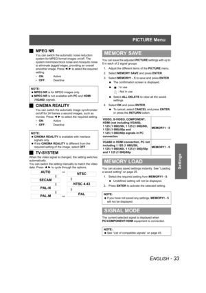 Page 33PICTURE Menu
ENGLISH - 33
Settings
JMPEG NR
You can switch the automatic noise reduction 
system for MPEG format images on/off. The 
system minimizes block noise and mosquito noise 
to eliminate jagged edges, providing an overall 
smoother image. Press I H to select the required 
setting.
•ON:Active
•OFF: Deactive
JCINEMA REALITY
You can switch the automatic image synchronizer 
on/off for 24 frames a second images, such as 
movies. Press I H to select the required setting.
•ON:Active
•OFF: Deactive...