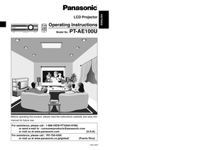 Page 1TQBJ 0095-1
LCD Projector 
Operating Instructions
Model No.
PT-AE100U
R
DIGITAL ZOOMENTERMENUNORMAL
FMUTEINPUTASPECTVOLUMEPROJECTOR
R
Before operating this product, please read the instructions carefully and save this
manual for future use.For assistance, please call : 1-888-VIEW-PTV(843-9788)
or send e-mail to : consumerproducts@panasonic.com
or visit us at www.panasonic.com (U.S.A)
For assistance, please call : 787-750-4300
or visit us at www.panasonic.co.jp/global/ (Puerto Rico)
ENGLISH 