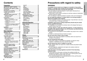 Page 35
Preparation
Precautions with regard to safetyWARNINGIf a problem occurs (such as no image or no sound) or if you notice
smoke or a strange smell coming from the projector, turn off the power
and disconnect the power cord from the wall outlet.
BDo not continue to use the projector in such cases, otherwise fire or
electric shocks could result.
BCheck that no more smoke is coming out, and then contact an Authorized
Service Center for repairs.
BDo not attempt to repair the projector yourself, as this can...