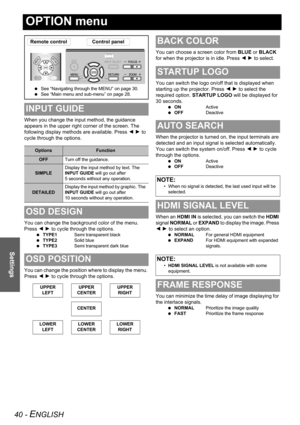 Page 4040 - ENGLISH
Settings
OPTION menu
When you change the input method, the guidance 
appears in the upper right corner of the screen. The 
following display methods are available. Press I H to 
cycle through the options.
You can change the background color of the menu. 
Press I H to cycle through the options.
 TYPE1Semi transparent black
 TYPE2Solid blue
 TYPE3Semi transparent dark blue
You can change the position where to display the menu. 
Press I H to cycle through the options.You can choose a screen...