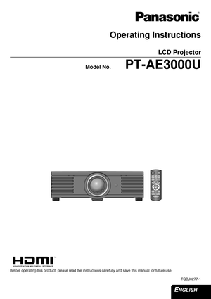 Page 1ENGLISH 
Operating Instructions
LCD Projector 
Model No.PT-AE3000U
Before operating this product, please read the instructions carefully and save this manual for future use.
TQBJ0277-1 