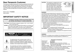 Page 22-E
NGLISH
ENGLISH
-3
Preparation
IMPORTANT SAFETY NOTICEWARNING: 
TO REDUCE THE RISK OF FIRE OR ELECTRIC SHOCK, DO
NOT EXPOSE THIS PRODUCT TO RAIN OR MOISTURE.
Dear Panasonic Customer:This instruction booklet provides all the necessary operating information that
you might require. We hope it will help you to get the most out of your new
product, and that you will be pleased with your Panasonic LCD projector.
The serial number of your product may be found on its back. You should
note it in the space...