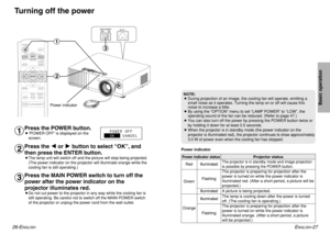 Page 14ENGLISH
-27
Basic operation
26-E
NGLISH
NOTE:
BDuring projection of an image, the cooling fan will operate, emitting a
small noise as it operates. Turning the lamp on or off will cause this
noise to increase a little.
BBy using the “OPTION” menu to set “LAMP POWER” to “LOW”, the
operating sound of the fan can be reduced. (Refer to page 47.)
BYou can also turn off the power by pressing the POWER button twice or
by holding it down for at least 0.5 seconds.
BWhen the projector is in standby mode (the power...