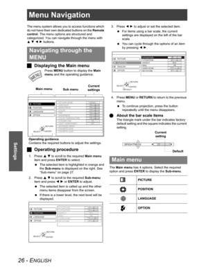 Page 2626 - ENGLISH
Settings
Menu Navigation
The menu system allows you to access functions which 
do not have their own dedicated buttons on the Remote
control. The menu options are structured and 
categorized. You can navigate through the menu with 
FGIH buttons.
JDisplaying the Main menu
PressMENU button to display the Main 
menu and the operating guidance.
JOperating procedure
1. Press FG to scroll to the required Main menu
item and press ENTER to select.
 The selected item is highlighted in orange and...