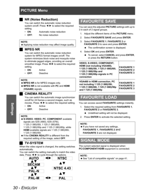 Page 30PICTURE Menu
30 - ENGLISH
Settings
JNR (Noise Reduction)
You can switch the automatic noise reduction 
system on/off. Press IH to select the required 
setting.
•ON: Automatic noise reduction
•OFF: No noise reduction
JMPEG NR
You can switch the automatic noise reduction 
system for MPEG format images on/off. The 
system minimizes block noise and mosquito noise 
to eliminate jagged edges, providing an overall 
smoother image. Press IH to select the required 
setting.
•ON: Active
•OFF: Deactive
JCINEMA...