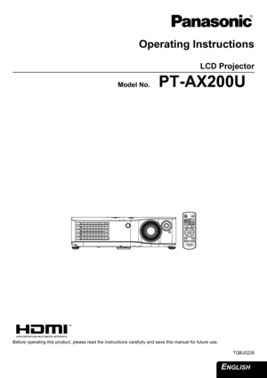 Page 1ENGLISH 
Operating Instructions
LCD Projector 
Model No.PT-AX200U
Before operating this product, please read the instructions carefully and save this manual for future use.
TQBJ0235 