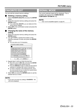 Page 33PICTURE menu
ENGLISH - 33
Settings
You can edit the named memory settings.
QDeleting a memory setting
1. Select FAVORITE DELETE and press the ENTER 
button.
2. Select the required memory setting and press the 
ENTER button.
 If you select ALL DELETE, you can delete all of the 
saved memory settings.
3. Select OK in the confirmation screen and press the 
ENTER button.
QChanging the name of the memory 
setting
1. Select the required memory setting and press the 
ENTER button.
2. Use F G I H to specify the...