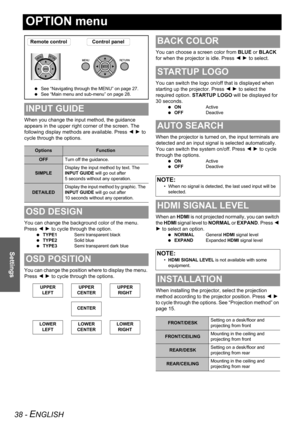 Page 3838 - ENGLISH
Settings
OPTION menu
When you change the input method, the guidance 
appears in the upper right corner of the screen. The 
following display methods are available. Press I H to 
cycle through the options.
You can change the background color of the menu. 
Press I H to cycle through the option.
 TYPE1Semi transparent black
 TYPE2Solid blue
 TYPE3Semi transparent dark blue
You can change the position where to display the menu. 
Press I H to cycle through the options.You can choose a screen...