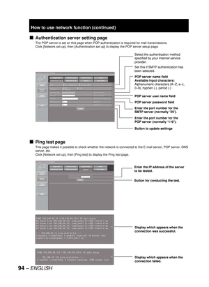 Page 9494 – ENGLISH
Authentication server setting page
The POP server is set on this page when POP authentication is required for mail transmissions.
Click [Network set up], then [
Authentication set up] to display the POP server setup page.
Ping test page
This page makes it possible to check whether the network is connected to the E-mail server, POP server, DNS 
server, etc.
Click [Network set up], then [Ping test] to display the Ping test page.
■
■
Select the authentication method 
specified by your Internet...