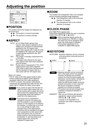 Page 3131
Adjusting the position
KEYSTONE
KEYSTONE : Keystone distortion can be corrected
only along either horizontal bound of
the picture.
POSITION
SELECT RETRN POSITION
ASPECT 4 : 3
ZOOM
CLOCK PHASE
KEYSTONE16ENTER
POSITION
The position where the images are displayed can
be moved here.
: The position is moved horizontally.
: The position is moved vertically.
ASPECT
AUTO : (For S-Video/Video signals only)
If an S1 video signal is applied to the S-
VIDEO port, the picture is automatically
switched to the 16:9...