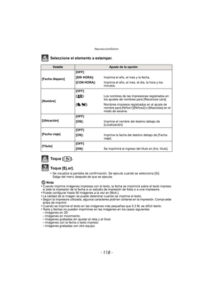 Page 118Reproducción/Edición
- 118 -
Seleccione el elemento a estampar.
To q u e  [ ] .
Toque [Ej.ar].
•Se visualiza la pantalla de confirmación. Se ejecuta cuando se selecciona [Sí]. 
Salga del menú después de que se ejecuta.
Nota
•Cuando imprime imágenes impresas con el texto,  la fecha se imprimirá sobre el texto impreso 
si pide la impresión de la fecha a un estudio de impresión de fotos o a una impresora.
•Puede configurar hasta 50 imágenes a la vez en [Mult.].•La calidad de la imagen se puede deteriorar...