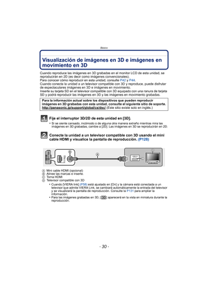 Page 30Básico
- 30 -
Visualización de imágenes en 3D e imágenes en 
movimiento en 3D
Cuando reproduce las imágenes en 3D grabadas en el monitor LCD de esta unidad, se 
reproducirán en 2D (es decir como imágenes convencionales).
Para conocer cómo reproducir  en esta unidad, consulte P42 y P44 .
Cuando conecta la unidad a un televisor compatible con 3D y reproduce, puede disfrutar 
de espectaculares imágenes en 3D e imágenes en movimiento.
Inserte su tarjeta SD en el televisor compatible con 3D equipado con una...