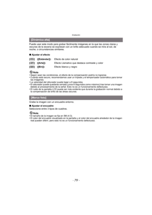 Page 79- 79 -
Grabación
Puede usar este modo para grabar fácilmente imágenes en la que las zonas claras y 
oscuras de la escena se expresan con un brillo adecuado cuando se mira al sol, de 
noche, o circunstancias similares.
∫ Ajustar el efecto
Nota
•
Según sean las condiciones, el efecto de la compensación podría no lograrse.•Cuando está oscuro, recomendamos usar un trípode y el temporizador automático para tomar 
las imágenes.
•La velocidad del obturador puede bajar a 8 segundos.•El obturador puede quedarse...