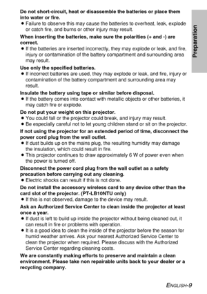 Page 9ENGLISH-9
Preparation
Do not short-circuit, heat or disassemble the batteries or place them
into water or fire.
BFailure to observe this may cause the batteries to overheat, leak, explode
or catch fire, and burns or other injury may result.
When inserting the batteries, make sure the polarities (+ and -) are
correct.
BIf the batteries are inserted incorrectly, they may explode or leak, and fire,
injury or contamination of the battery compartment and surrounding area
may result.
Use only the specified...