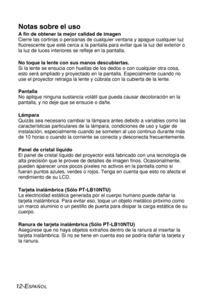 Page 8612-ESPAÑOL
Notas sobre el uso 
A fin de obtener la mejor calidad de imagen
Cierre las cortinas o persianas de cualquier ventana y apague cualquier luz
fluorescente que esté cerca a la pantalla para evitar que la luz del exterior o
la luz de luces interiores se refleje en la pantalla.
No toque la lente con sus manos descubiertas.
Si la lente se ensucia con huellas de los dedos o con cualquier otra cosa,
esto será ampliado y proyectado en la pantalla. Especialmente cuando no
use el proyector retraiga la...