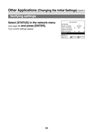 Page 3636
Select [STATUS] in the network menu
(see page 28) and press [ENTER].
Your current settings appear.
Verifying settings
Other Applications (Changing the Initial Settings)(cont.)
1
LB20NT
OFF
ON NETWORK
NAME CHANGE 
INPUT PASSWD
AMEND PASSWD
WEB CONTROL
STATUS
DEFAULT
   SELECTNETWORK
RETRN
ENTER 