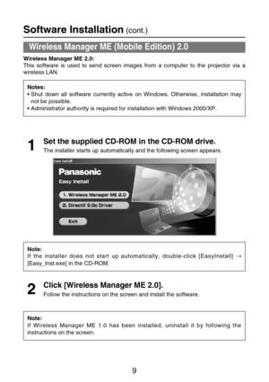 Page 99
Software Installation(cont.)
Wireless Manager ME (Mobile Edition) 2.0
Wireless Manager ME 2.0:
This software is used to send screen images from a computer to the projector via a
wireless LAN.
Notes:
• Shut down all software currently active on Windows. Otherwise, installation may
not be possible.
• Administrator authority is required for installation with Windows 2000/XP.
Set the supplied CD-ROM in the CD-ROM drive.
The installer starts up automatically and the following screen appears.1
Note:
If the...