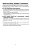 Page 44
Wireless connection function of the projector uses radio waves in the 2.4 GHz band. 
A radio station license is not required, but be sure to read and fully understand the
following items before use.
Do not use near other wireless equipment.
The following equipment may use radio waves in the same band as the projector.
When the projector is used near these devices, radio wave interference may make
communication impossible, or the communication speed may become slower.
• Microwave ovens, etc.
•...