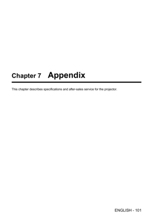 Page 101ENGLISH - 101
Chapter 7   Appendix
This chapter describes specifications and after-sales service for the projector.  