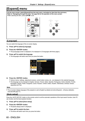 Page 6060 - ENGLISH
[Expand] menu
On the menu screen, select [Expand] from the main menu, and select an it\
em from the sub-menu.Refer to “Navigating through the menu” (x page 45) for the operation of the menu screen.
 fAfter selecting the item, press asqw to set.
[Language]
You can switch the language of the on-screen display.
1) Press as to select [Language].
2) Press the  button.
 fThe [Language] screen is displayed. (It is displayed in 23 languages with three pages.)
3) Press as to switch the language....