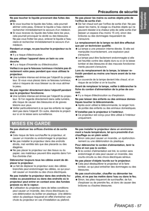 Page 57Information 
Importante
Précautions de sécurité
FRANÇAIS - 57
Ne pas toucher le liquide provenant des fuites des 
piles.
 Si vous touchez le liquide des fuites, cela pourrait 
abîmer votre peau. Enlever le liquide a leau claire et 
rechercher immédiatement le secours dun médecin.
 Si vous recevez du liquide des fuites dans les yeux, 
cela pourrait provoquer la cécité ou des blessures. 
Ne pas vous frotter les yeux, enlever le liquide a leau 
claire et rechercher immédiatement le secours dun 
médecin....