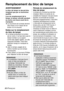 Page 80
80-FRANÇAIS
Remplacement du bloc de lampe
AVERTISSEMENT
Le bloc de lampe ne devrait être
remplacé que par un technicien
qualifié.
Lors du remplacement de la
lampe, la laisser refroidir pendant
au moins une heure avant de la
manipuler.
BLe couvercle de la lampe devient
très chaud, et on risque de se
brûler si on le touche.
Notes sur le remplacement
du bloc de lampe
BLa lampe produisant la lumière
est en verre; il ne faut donc pas la
laisser tomber ou la cogner
contre des objets rigides, car elle...