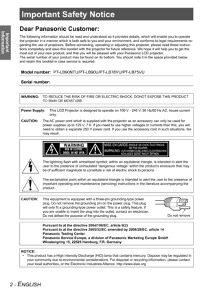 Page 2Important Safety Notice
Important 
Information
2 - ENGLISH
Dear Panasonic Customer:
The following information should be read and understood as it provides d\
etails, which will enable you to operate 
the projector in a manner which is both safe to you and your environment\
, and conforms to legal requirements re -
garding the use of projectors. Before connecting, operating or adjusting\
 this projector, please read these instruc -
tions completely and save this booklet with the projector for future ref\...