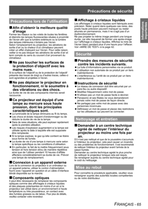 Page 65Précautions de sécurité
FRANÇAIS - 65
Informations importantes
Précautions lors de l’utilisation
Afin d’obtenir la meilleure qualité 
 
„
d’image
Fermer les rideaux ou les volets de toutes les fenêtres 
et éteindre les lampes fluorescentes situées à proximité 
de l’écran afin que la lumière extérieure ou la lumière 
des lampes intérieures n’éclaire pas l’écran.
Selon l’emplacement du projecteur, les aérations de 
sortie d’air ou la chaleur d’un climatiseur peuvent 
créer un effet chatoyant sur...