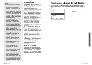 Page 57ESPAÑOL
-41 40-E
SPAÑOL
REDIMENSIONEste ajuste se debería encontrar en
“SI”. (Este ajuste se usa solamente
para señales que tengan
resoluciones inferiores a los
paneles LCD. Consulte la página 58
para más detalles.)
SILa resolución en pixeles de
la señal de entrada es convertida a
la misma resolución que los paneles
antes de ser proyectada. Para
señales con resoluciones inferiores,
espacios en los pixeles son
automáticamente incorporados
dentro de la imagen antes de su
proyección. A veces esto puede...