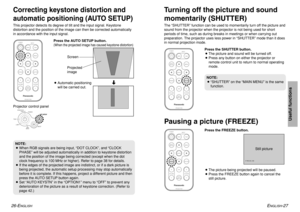 Page 14ENGLISH
-27
Useful functions
26-E
NGLISH
Correcting keystone distortion and
automatic positioning (AUTO SETUP)This projector detects its degree of tilt and the input signal. Keystone
distortion and the position of the image can then be corrected automatically
in accordance with the input signal.
Turning off the picture and sound
momentarily (SHUTTER)The “SHUTTER” function can be used to momentarily turn off the picture and
sound from the projector when the projector is not being used for short
periods of...