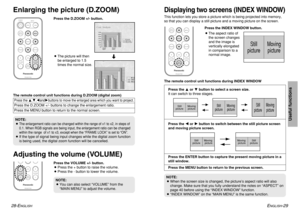 Page 15ENGLISH
-29
Useful functions
28-E
NGLISH
ENTERINDEX
WINDOWPROJECTOR VOLUMESTD VIDEOINPUT POWER
RGB
MENU
AUTO
SETUP
SHUTTER
FREEZE
D.ZOOM
ENTER
PROJECTOR VOLUME D.ZOOMSTDMENU
AUTO
SETUP
SHUTTER
FREEZE
INDEX
WINDOW
BThe picture will then
be enlarged to 1.5
times the normal size.
The remote control unit functions during D.ZOOM (digital zoom)Press the F,G,IandHbuttons to move the enlarged area which you want to project.Press the D.ZOOM +/- buttons to change the enlargement ratio.
Press the MENU button to...