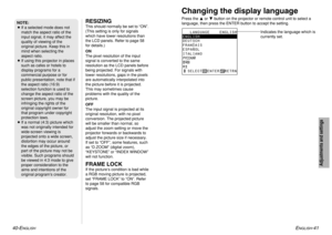 Page 21ENGLISH
-41
Adjustments and settings
40-E
NGLISH
RESIZINGThis should normally be set to “ON”.
(This setting is only for signals
which have lower resolutions than
the LCD panels. Refer to page 58
for details.)
ON
The pixel resolution of the input
signal is converted to the same
resolution as the LCD panels before
being projected. For signals with
lower resolutions, gaps in the pixels
are automatically interpolated into
the picture before it is projected.
This may sometimes cause
problems with the quality...