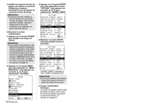 Page 3670-F
RANÇAIS
+Appuyer sur la touche ENTER
pour faire apparaître le menu
“OPTION2”, puis appuyer sur
la touche Fou Gpour
sélectionner “DURÉE LAMPE”.
,Maintenir la touche ENTER
enfoncée pendant environ 3
secondes.
“DURÉE LAMPE” changera à
“INIT COMPT [POWER OFF]”.
-Couper l’alimentation
électrique. 
Le temps d’utilisation total du bloc
de lampe est alors remis à zéro.
Pour plus de détails concernant
la mise hors tension, se
reporter à la page 24. 'Installer le couvercle du bloc de
lampe, puis utiliser...