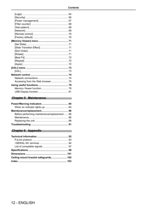 Page 1212 - ENGLISH
[Logo] ...................................................................64
[Security] .............................................................. 66
[Power management]  ........................................... 67
[Filter counter] ...................................................... 68
[Test pattern]  ......................................................... 68
[Network] .............................................................. 69
[Remote control]...