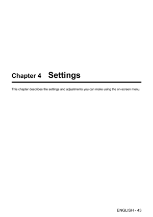 Page 43ENGLISH - 43
Chapter 4   Settings
This chapter describes the settings and adjustments you can make using t\
he on-screen menu.  