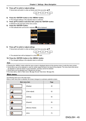 Page 45ENGLISH - 45
5) Press as to switch or adjust settings.
 
f Some items will switch in order as follows each time you press as.
ABC
6)  Press the  button or the  button.
 
f The changed settings or the adjusted value is confirmed. 
7)  Press as to select a sub-menu item, press the  button.
 
f Switches to the next layer of the menu screen.
8)  Press the  button.
 
f If the selected item can be set or adjusted,  will be displayed.
9)  Press as to switch or adjust settings.
 
f Some items will switch in...