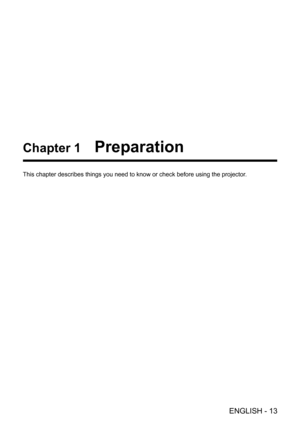 Page 13ENGLISH - 13
Chapter 1   Preparation
This chapter describes things you need to know or check before using the\
 projector.  