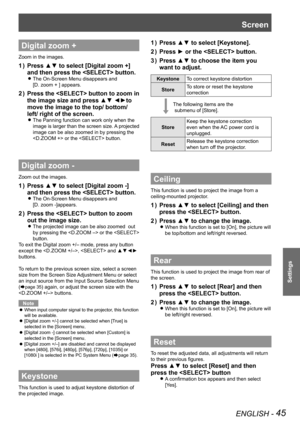 Page 45ENGLISH - 45
Settings
Digital zoom +
Zoom in the images.
Press ▲▼ to select [Digital zoom +] 1 ) 
and then press the  button.
The On-Screen Menu disappears and              z
[D. zoom + ] appears.
Press the  button to zoom in  2 ) 
the image size and press ▲▼ ◄►to 
move the image to the top/ bottom/ 
left/ right of the screen.
The Panning function can work only when the  z
image is larger than the screen size. A projected 
image can be also zoomed in by pressing the 
 or the  button.
Digital zoom -
Zoom...