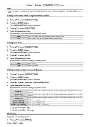 Page 108Chapter 4 Settings — [PROJECTOR SETUP] menu
108 - ENGLISH
Note
 fAudio is not output in the standby mode when the [PROJECT OR SETUP] menu → [ECO MANAGEMENT] → [STANDBY MODE] is set to 
[ECO].
Setting audio output while using the shutter function
1) Press  as to select [AUDIO SETTING].
2)  
Press the  button.
 fThe 

[AUDIO SETTING]  screen is displayed.
3)
 
Press 
 as to select [IN SHUTTER].
4)
 
Press 
 qw to switch the item.
 fThe items will switch each time you press the button.
[OFF] Audio is not...