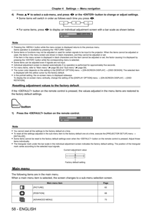 Page 58Chapter 4 Settings — Menu navigation
58 - ENGLISH
4) Press as to select a sub-menu, and press qw or the  button to change or adjust settings.
 fSome items will switch in order as follows each time you press  qw

.
ABC
 fFor some items, press  qw to display an individual adjustment screen with a bar scale as shown below .
0CONTRAST
ADJUST
Note
 fPressing the  button while the menu screen is displayed returns to the previous menu.
Same operation is available by pressing the  button.
 fSome items or...