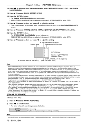 Page 76Chapter 4 Settings — [ADVANCED MENU] menu
76 - ENGLISH
18) Press qw to adjust the tilt of the border between [NON-OVERLAPPED BLACK LEVEL] a\
nd [BLACK 
BORDER LEVEL].
19)
 
Press 
 as to select [BLACK BORDER LEVEL].
20)
 
Press the  button.
 fThe 

[BLACK BORDER LEVEL] screen is displayed.
 f[RED], [GREEN], and [BLUE] can be adjusted individually if [INTERLOCKED] is set to [OFF].
21)

 
Press 
 as to select an item, and press qw to adjust the setting.
 fOnce the adjustment is completed, press the  button...