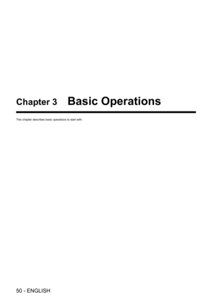 Page 5050 - ENGLISH
Chapter 3 Basic Operations
This chapter describes basic operations to start with.   