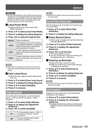 Page 45Options
ENGLISH - 45
Settings
Attention
If [Lamp Life Reminder] is set to [Off], the lamp warning  z
message will not be displayed when the lamp used time reaches the end of lamp life. In this case, please check the lamp life with the values at the [Lamp Hours Used 
(Normal)] and [Lamp Hours Used (ECO)].
Lamp Power Mode J
Selects desired lamp power mode under  z
different situations.
Press ▲▼ to select [Lamp Power Mode].1 ) 
Press ► to display the setting dialog box2 ) .
Press ◄► to select the desired...
