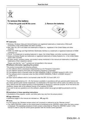 Page 9Read this first!
ENGLISH - 9
To remove the battery
1. Press the guide and lift the cover.2. Remove the batteries.
 rTrademarks
 fWindows, Windows Vista and Internet Explorer are registered trademarks or trademarks of Microsoft 
Corporation in the United States and other countries.
 fMac, Mac OS, OS X and Safari are trademarks of Apple Inc., registered in the United States and other 
countries.
 fHDMI, the HDMI logo and High-Definition Multimedia Interface is a trademark or registered trademark of HDMI...